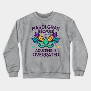 Mardi gras because adulting is overrated Crewneck Sweatshirt